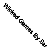 Wicked Games By Sasha Wagstaff. 9780755348909